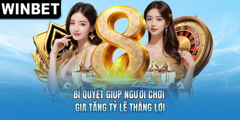 Bí quyết giúp người chơi gia tăng tỷ lệ thắng lợi
