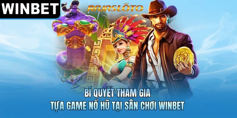 Bí quyết tham gia tựa game nổ hũ tại sân chơi WINBET