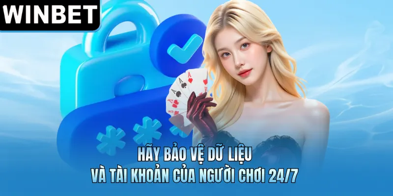 Hãy bảo vệ dữ liệu và tài khoản của người chơi 24/7