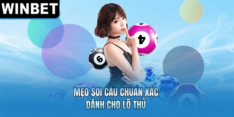 Mẹo soi cầu chuẩn xác dành cho lô thủ