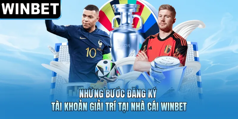 Những bước đăng ký tài khoản giải trí tại nhà cái WINBET