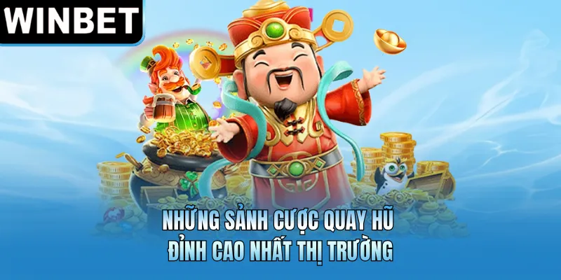 Những sảnh cược quay hũ đỉnh cao nhất thị trường