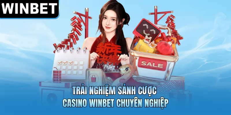 Trải nghiệm sảnh cược casino WINBET chuyên nghiệp