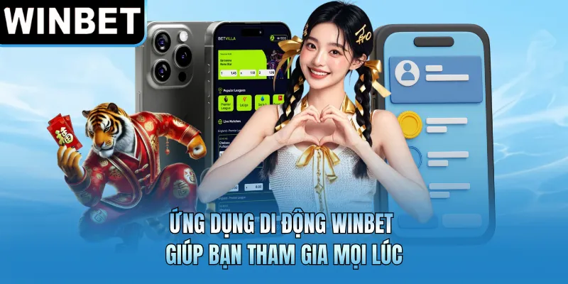 Ứng dụng di động WINBET giúp bạn tham gia mọi lúc