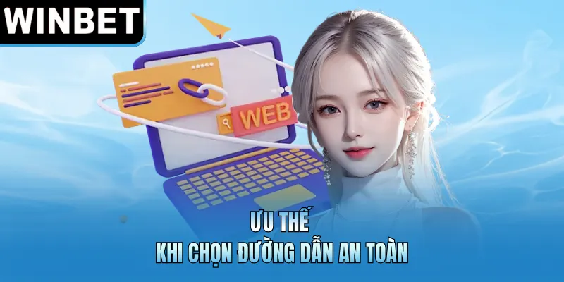 Ưu thế khi chọn đường dẫn an toàn
